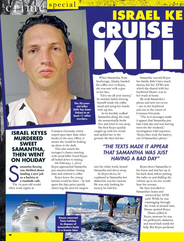  ??  ?? The 43-yearold killer (left) has been linked to at least 11 other murders.
Keyes returned from holiday to dispose of Samantha’s body in a frozen lake.