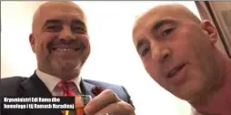  ??  ?? Kryeminist­ri Edi Rama dhe homologo i tij Ramush Haradinaj