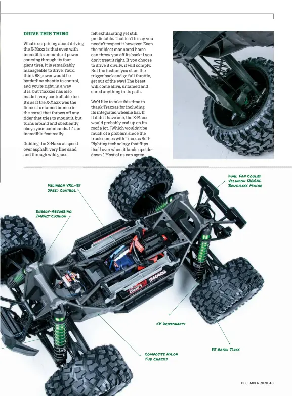  ??  ?? Velineon VXL-8S Speed Control
Energy-absorbing Impact Cushion
CV Driveshaft­s
Composite Nylon Tub Chassis
Dual Fan Cooled Velineon 1200XL Brushless Motor 8S Rated Tires