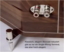  ??  ?? Klassisch, elegant: Bewusst reduziert gibt es nur ein Single-wiring-terminal, das aber hoch-elegant.