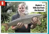  ??  ?? 6 Made it – a 10lb 2oz from the Kennet.