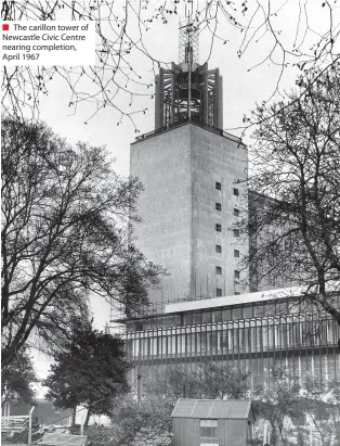  ??  ?? ■ The carillon tower of Newcastle Civic Centre nearing completion, April 1967