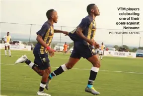  ?? PIC: PHATSIMO KAPENG ?? VTM players celebratin­g one of their goals against
Notwane