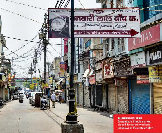  ?? SAKIB ALI/ GETTY IMAGES ?? BUSINESS ECLIPSE Ghaziabad’s Chopla market, closed during the weekend lockdown in the state on May 1