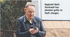  ??  ?? Reginald Mark Stockwell has pleaded guilty to theft charges.