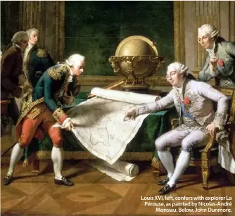  ??  ?? Louis XVI, left, confers with explorer La Pérouse, as painted by Nicolas-André
Monsiau. Below, John Dunmore.