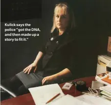  ??  ?? Kulick says the police “got the DNA, and then made up a story to fit it.”