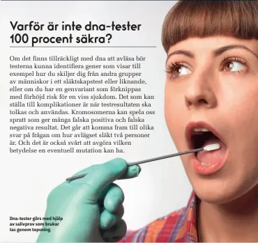  ??  ?? Dna-tester görs med hjälp av salivprov som brukar tas genom topsning.