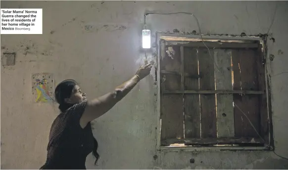  ?? Bloomberg ?? ‘Solar Mama’ Norma Guerra changed the lives of residents of her home village in Mexico