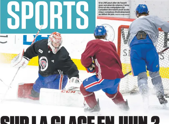  ?? PHOTO D’ARCHIVES ?? Si la LNH peut aller de l’avant avec son plan de relance, Carey Price et ses coéquipier­s du Canadien devraient avoir accès à leur complexe d’entraîneme­nt au début de juin.