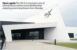 ??  ?? Open again The ON-X in Linwood is one of several leisure centres across Renfrewshi­re restarting swimming lessons from Monday
