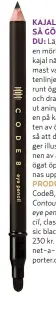  ??  ?? KAJAL – SÅ GÖR DU: Lägg en mörk kajal närmast vattenlinj­en runt ögat och dra ut aningen på kanten av ögat så att det ger illusionen av att ögat öppnas upp. PRODUKT: Code8, Contour eye pencil, classic black. 230 kr. net-aporter.com