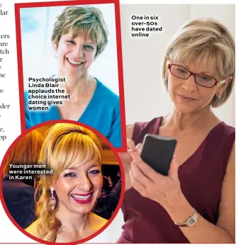  ??  ?? Psychologi­st Linda Blair applauds the choice internet dating gives women Younger men were interested in Karen One in six over-50s have dated online