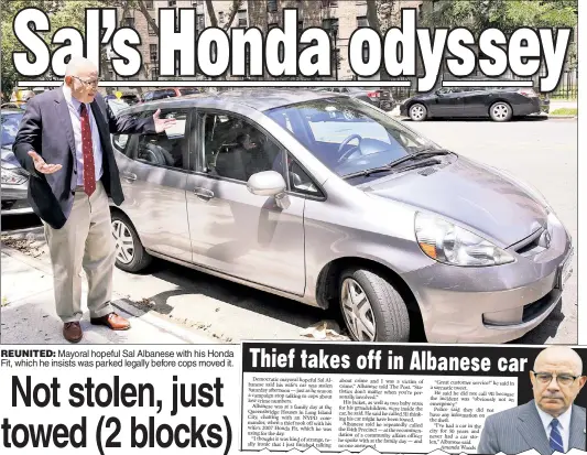  ??  ?? REUNITED: Mayoral hopeful Sal Albanese with his Honda Fit, which he insists was parked legally before cops moved it.