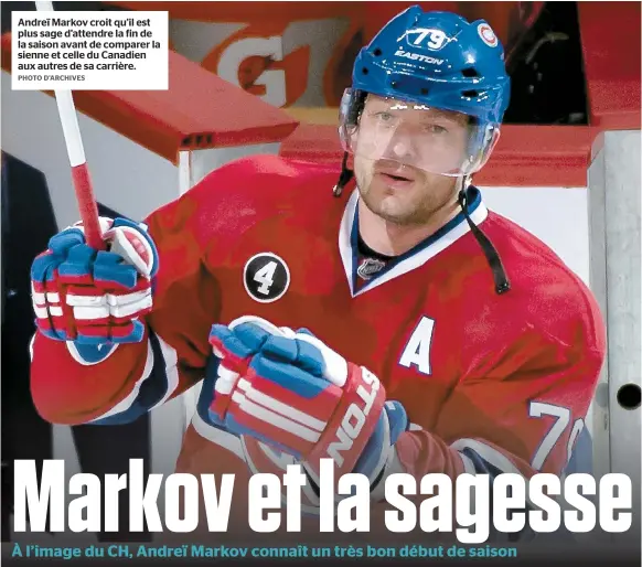  ??  ?? Andreï Markov croit qu’il est plus sage d’attendre la fin de la saison avant de comparer la sienne et celle du Canadien aux autres de sa carrière.