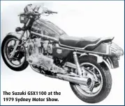  ??  ?? The Suzuki GSX1100 at the 1979 Sydney Motor Show.