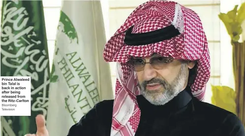  ?? Bloomberg Television ?? Prince Alwaleed bin Talal is back in action after being released from the Ritz-Carlton