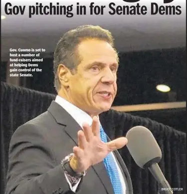  ?? BRUCE COTLER ?? Gov. Cuomo is set to host a number of fund-raisers aimed at helping Dems gain control of the state Senate.