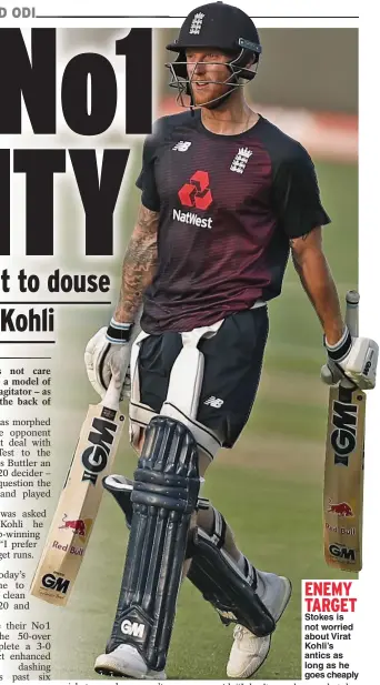  ??  ?? ENEMY TARGET
Stokes is not worried about Virat Kohli’s antics as long as he goes cheaply