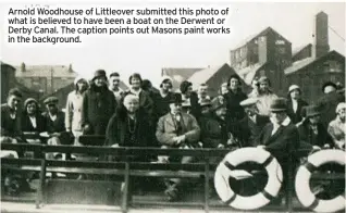  ?? ?? Arnold Woodhouse of Littleover submitted this photo of what is believed to have been a boat on the Derwent or Derby Canal. The caption points out Masons paint works in the background.