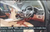  ??  ?? Interior BMW 740Li, jok motif jahitan wajik dan plafon suede Alcantara