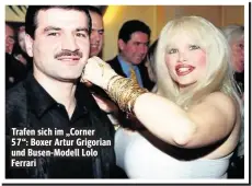  ??  ?? Trafen sich im „Corner 57“: Boxer Artur Grigorian und Busen-Modell Lolo Ferrari