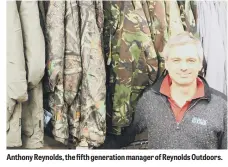  ??  ?? Anthony Reynolds, the fifth generation manager of Reynolds Outdoors.