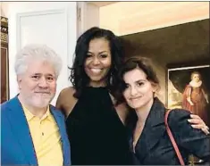  ?? INSTAGRAM ?? Pedro Almodóvar, Michelle Obama y Penélope Cruz