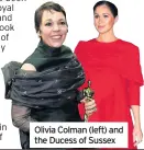  ??  ?? Olivia Colman (left) and the Ducess of Sussex