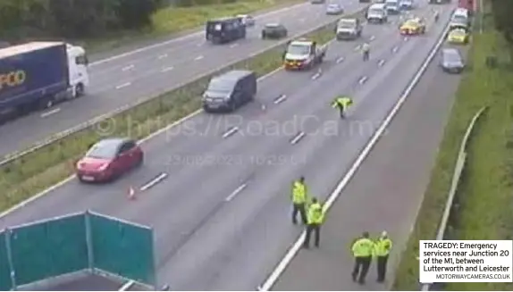  ?? MOTORWAYCA­MERAS.CO.UK ?? TRAGEDY: Emergency services near Junction 20 of the M1, between Lutterwort­h and Leicester