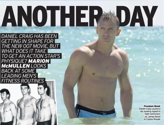  ??  ?? Premium Bond: Daniel Craig caused a stir looking ripped in tight swimmers as James Bond in Casino Royale