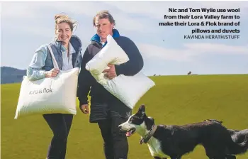  ?? KAVINDA HERATH/STUFF ?? Nic and Tom Wylie use wool from their Lora Valley farm to make their Lora & Flok brand of pillows and duvets