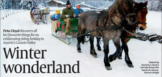  ??  ?? Enjoying Austria’s snowy terrain from the back of a horse
drawn sleigh