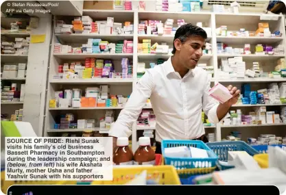  ?? ?? © Stefan Rousseau/Pool/ AFP via Getty Images
SOURCE OF PRIDE: Rishi Sunak visits his family’s old business Bassett Pharmacy in Southampto­n during the leadership campaign; and (below, from left) his wife Akshata Murty, mother Usha and father Yashvir Sunak with his supporters