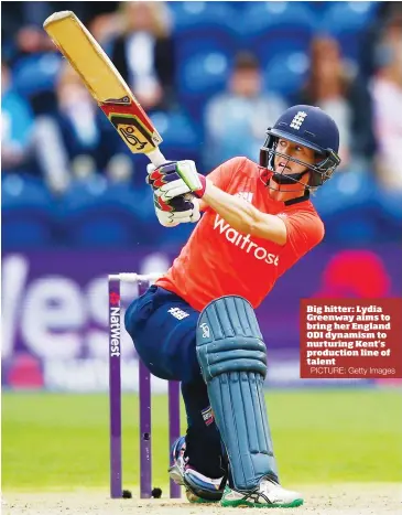  ?? PICTURE: Getty Images ?? Big hitter: Lydia Greenway aims to bring her England ODI dynamism to nurturing Kent’s production line of talent