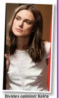 ??  ?? Divides opinion: Keira Knightley in Say When