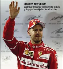  ??  ?? ¿LECCIÓN APRENDIDA? Las malas decisiones, especialme­nte en Bakú y Singapur, han alejado a Vettel del título.