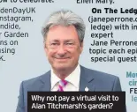  ??  ?? Why not pay a virtual visit to Alan Titchmarsh’s garden?