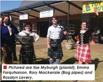  ??  ?? Pictured are Ilse Myburgh (pianist), Emma Farquharso­n, Rory Mackenzie (Bag pipes) and Rosalyn Lavery.