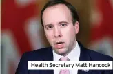  ??  ?? Health Secretary Matt Hancock