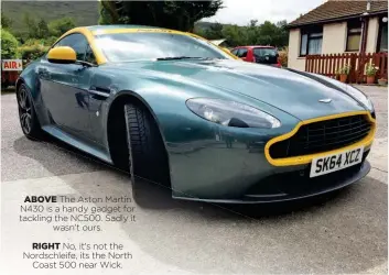  ??  ?? ABOVE The Aston Martin N430 is a handy gadget for tackling the NC500. Sadly it wasn't ours.