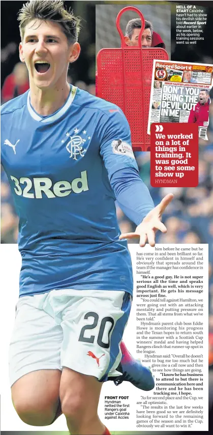  ??  ?? FRonT FooT Hyndman netted the first Rangers goal under Caixinha against Accies Hell oF A sTART Caixinha hasn’t had to show his devilish side he told Record Sport about earlier in the week, below, as his opening training sessions went so well