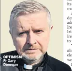  ??  ?? OPTIMISM Fr Gary Donegan