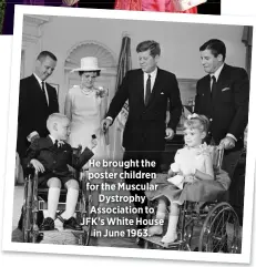  ??  ?? He brought the poster children for the Muscular
Dystrophy Associatio­n to JFK’s White House
in June 1963.