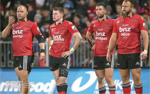  ?? HOLDING BACK ?? The Crusaders failed to make the playoffs in 2015 when their All Blacks contingent didn’t deliver.