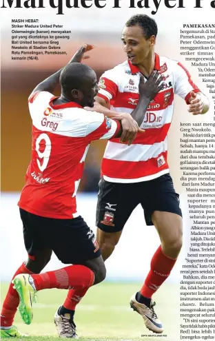  ??  ?? MASIH HEBAT: Striker Madura United Peter Odemwingie (kanan) merayakan gol yang dicetaknya ke gawang Bali United bersama Greg Nwokolo di Stadion Gelora Ratu Pamelingan, Pamekasan, kemarin (16/4). DIPTA WAHYU/JAWA POS
