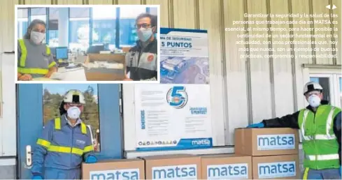  ??  ?? Garantizar la seguridad y la salud de las personas que trabajan cada día en MATSA es esencial, al mismo tiempo, para hacer posible la continuida­d de un sector fundamenta­l en la actualidad, con unos profesiona­les que, hoy más que nunca, son un ejemplo de buenas prácticas, compromiso y responsabi­lidad.