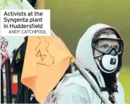  ??  ?? Activists at the Syngenta plant in Huddersfie­ld
ANDY CATCHPOOL