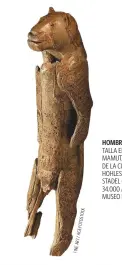  ?? FINEART/AGEFOTOSTO­CK ?? HOMBRE LEÓN. TALLA EN MARFIL DE MAMUT, PROCEDENTE DE LA CUEVA DE HOHLESTEIN­STADEL HOHLESTEIN­STADEL (ALEMANIA). 34.000 AÑOS. MUSEO DE ULM.