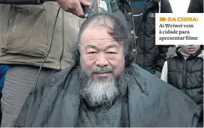  ??  ?? DA CHINA: Ai Weiwei vem à cidade para apresentar filme